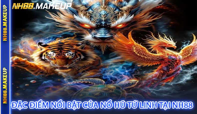 Đặc điểm nổi bật của Nổ hũ tứ linh tại NH88