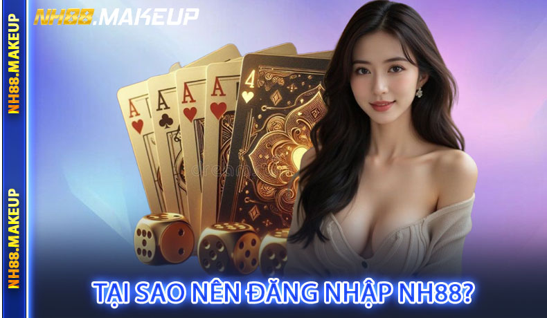 Tại sao nên đăng nhập NH88